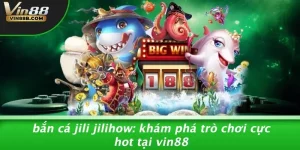 Bắn Cá Jili Jilihow