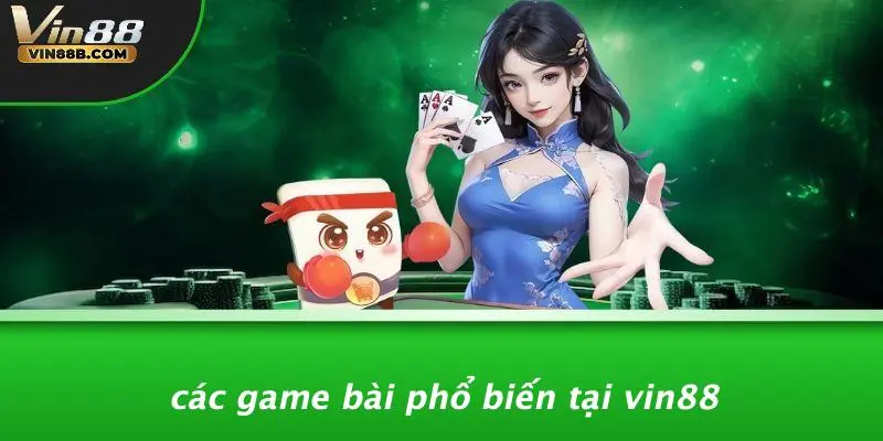 Các Game Bài Phổ Biến Tại VIN88