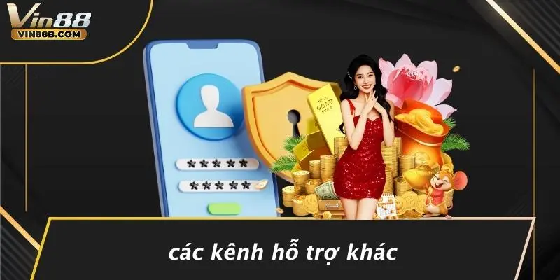 Các Kênh Hỗ Trợ Khác