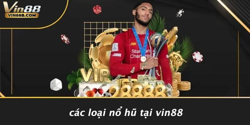 Nổ Hũ 789: Trải Nghiệm Cơn Lốc Jackpot Cực Đã Tại VIN88 3 Các Loại Nổ Hũ Tại VIN88