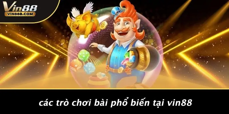 Game Bài Đổi Thưởng Qua Ngân Hàng: Sảnh VIP Bảo Mật Cao Cấp 4 Các Trò Chơi Bài Phổ Biến Tại VIN88