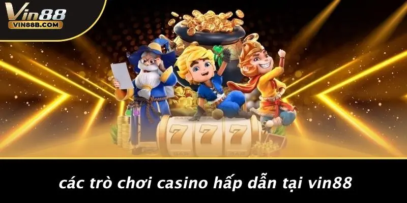 Các Trò Chơi Casino Hấp Dẫn Tại VIN88
