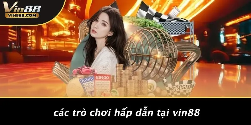 Các Trò Chơi Hấp Dẫn Tại VIN88