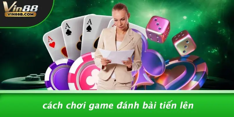 Cách Chơi Game Đánh Bài Tiến Lên