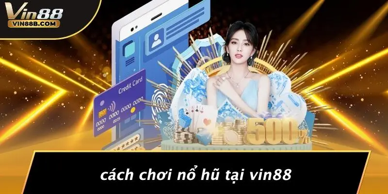 Nổ Hũ 789: Trải Nghiệm Cơn Lốc Jackpot Cực Đã Tại VIN88 4 Cách Chơi Nổ Hũ Tại VIN88