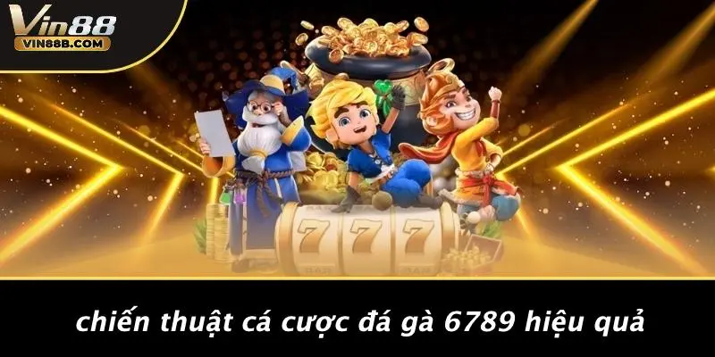 Chiến Thuật Cá Cược Đá Gà 6789 Hiệu Quả