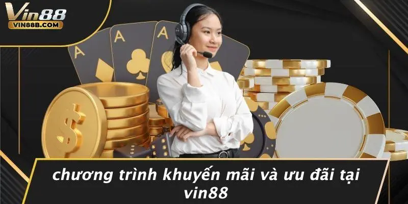 Chương Trình Khuyến Mãi Và Ưu Đãi Tại VIN88