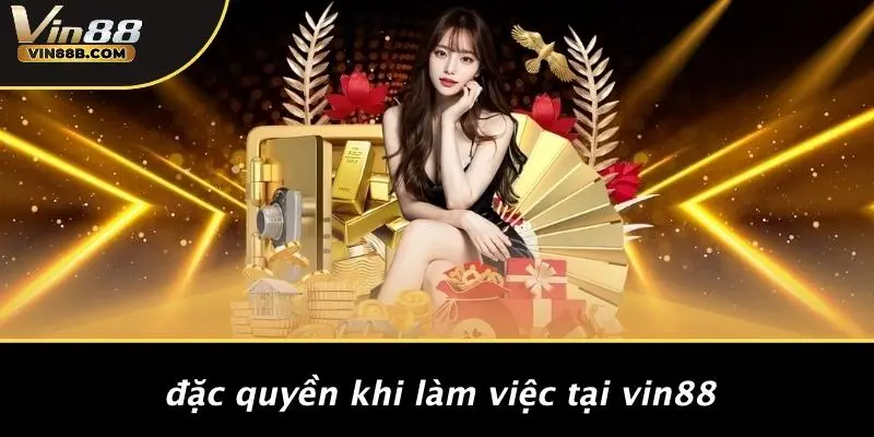 Đặc Quyền Khi Làm Việc Tại VIN88