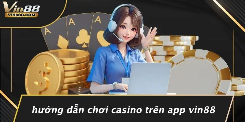 TẢI APP VIN88 3 Hướng Dẫn Chơi Casino Trên App VIN88