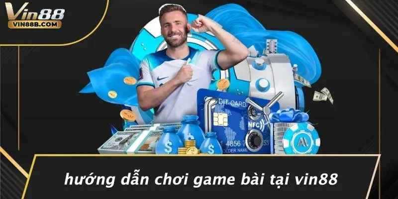 GAME BÀI VIN88 3 Hướng Dẫn Chơi Game Bài Tại VIN88
