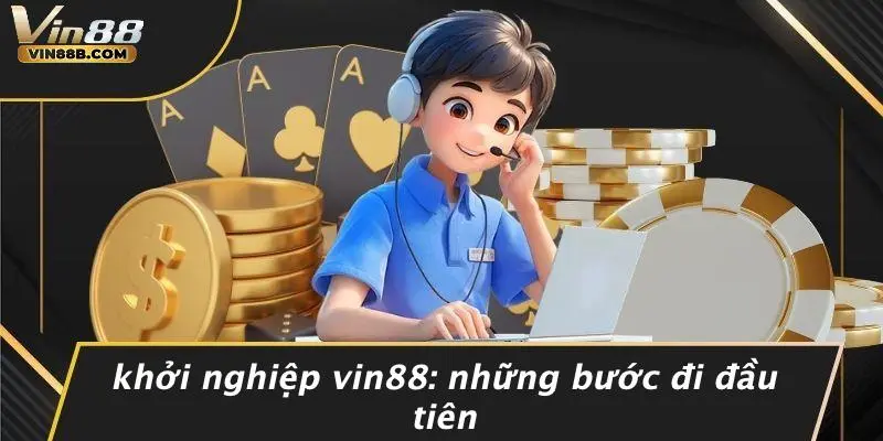 Khởi Nghiệp Vin88: Những Bước Đi Đầu Tiên