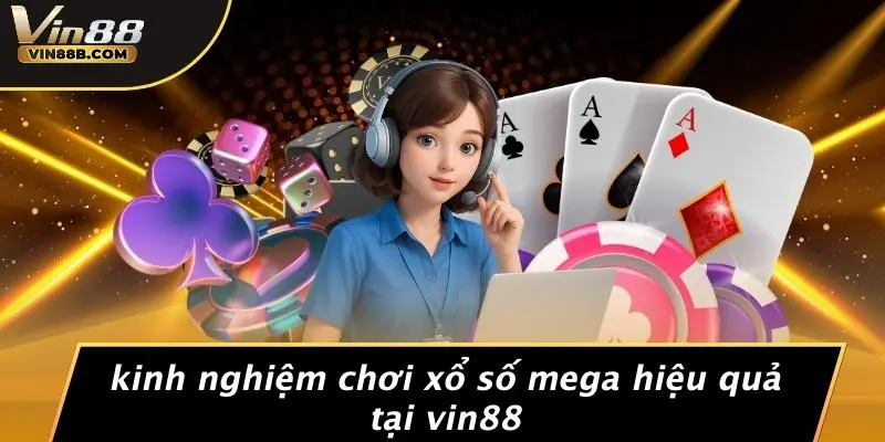 Kinh Nghiệm Chơi Xổ Số Mega Hiệu Quả Tại VIN88