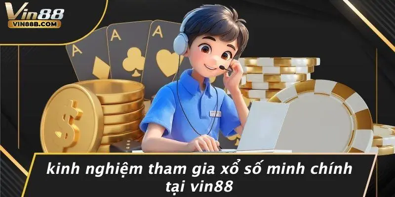 Xổ Số Minh Chính: Khám Phá Thế Giới Giải Trí Từ VIN88 5 Kinh Nghiệm Tham Gia Xổ Số Minh Chính Tại VIN88