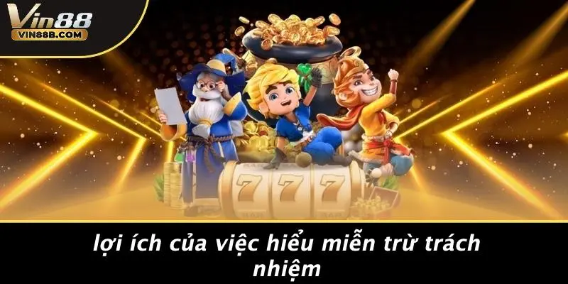 MIỄN TRỪ TRÁCH NHIỆM 3 Lợi Ích Của Việc Hiểu Miễn Trừ Trách Nhiệm