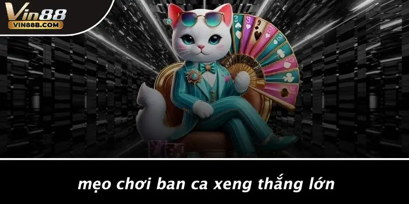 Mẹo Chơi Ban Ca Xeng Thắng Lớn