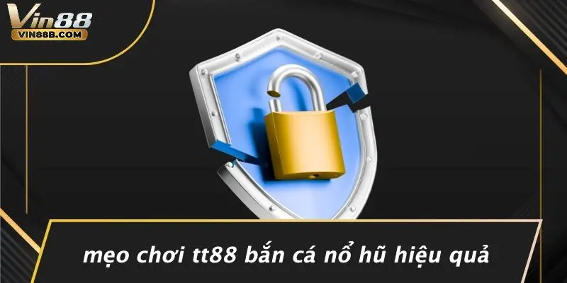 Mẹo Chơi Tt88 Bắn Cá Nổ Hũ Hiệu Quả
