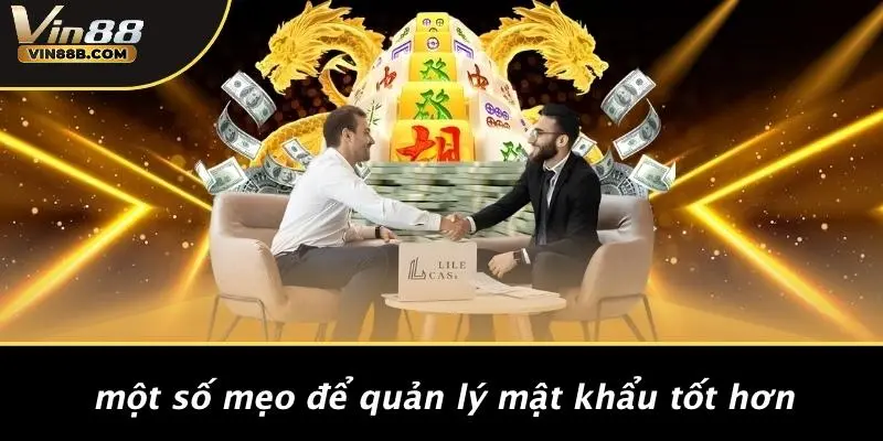 QUÊN MẬT KHẨU VIN88 2 Một Số Mẹo Để Quản Lý Mật Khẩu Tốt Hơn