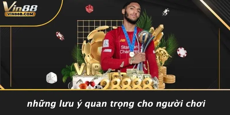 Những Lưu Ý Quan Trọng Cho Người Chơi