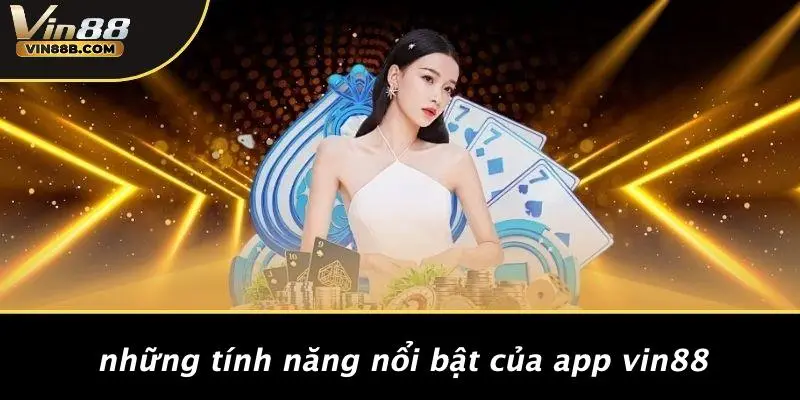 TẢI APP VIN88 2 Những Tính Năng Nổi Bật Của App VIN88