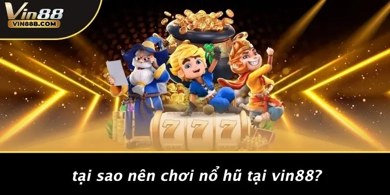 Nổ Hũ 789: Trải Nghiệm Cơn Lốc Jackpot Cực Đã Tại VIN88 2 Tại Sao Nên Chơi Nổ Hũ Tại VIN88?