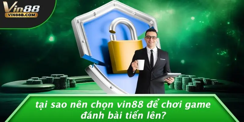Tại Sao Nên Chọn VIN88 Để Chơi Game Đánh Bài Tiến Lên?