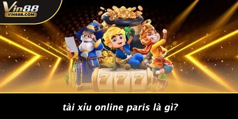 Tài Xỉu Online Paris: Tham Gia Cược Hấp Dẫn Tại VIN88 2 Tài Xỉu Online Paris Là Gì?
