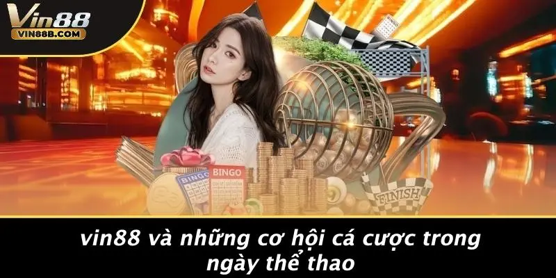 Ngày Thể Thao Việt Nam: Trải Nghiệm Thú Vị Và Cơ Hội 4 VIN88 Và Những Cơ Hội Cá Cược Trong Ngày Thể Thao